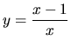 $\displaystyle{y=\frac{x-1}{x}}$