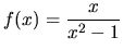 $\displaystyle{f(x)=\frac{x}{x^2-1}}$