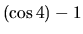 $(\cos 4) -1$