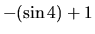 $ -(\sin 4) + 1$