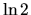 $\ln{2}$