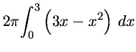 $2\pi {\displaystyle\int_0 ^3 \left(3x-x^2\right) \,dx}$
