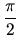 $\displaystyle\frac{\pi}{2}$