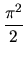$\displaystyle\frac{\pi ^2}{2}$