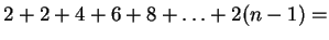 $\displaystyle 2+2+4+6+8+\ldots+2(n-1)=$