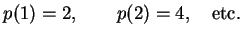$\displaystyle p(1)=2,\qquad p(2)=4,\quad {\textrm {etc}}.
$