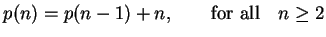 $\displaystyle p(n)=p(n-1)+n, \qquad {\textrm {for all}}\quad n\ge 2$