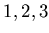 $ 1,2,3$
