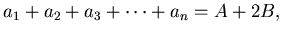 $\displaystyle a_1+a_2+a_3+\cdots +a_n= A+2B,
$