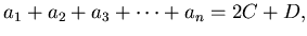 $\displaystyle a_1+a_2+a_3+\cdots +a_n= 2C+D,
$