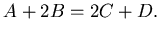 $\displaystyle A+2B=2C+D.
$