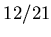 $ 12/21$