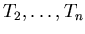 $ T_2, \ldots, T_n$