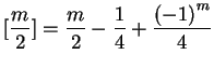 $\displaystyle \lbrack \frac{m}{2}\rbrack=\frac{m}{2}-\frac{1}{4}+\frac{{(-1)}^m}{4}
$