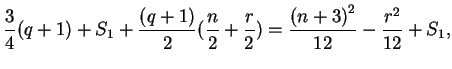 $\displaystyle \frac{3}{4}(q+1)+S_1+\frac{(q+1)}{2}(\frac{n}{2}+\frac{r}{2})
=\frac{{(n+3)}^2}{12}-\frac{r^2}{12}+S_1,
$