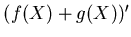 $ (f(X)+g(X))'$