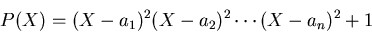 P(X)=(X-a_1)^2(X-a_2)^2\cdots(X-a_n)^2+1