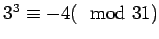 $ 3^3 \equiv -4(\mod 31)$
