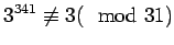 $\displaystyle 3^{341} \not \equiv 3(\mod 31)$