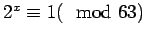 $ 2^x \equiv 1(\mod 63)$