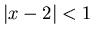 $\vert x-2\vert<1$