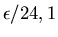 $\epsilon /24,1$