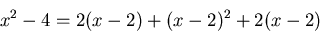 \begin{displaymath}x^2-4=2(x-2)+(x-2)^2+2(x-2) \end{displaymath}