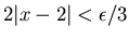 $2\vert x-2\vert<\epsilon /3$