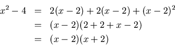 \begin{eqnarray*}
x^2-4 & = & 2(x-2)+2(x-2)+(x-2)^2 \\
& = & (x-2)(2+2+x-2) \\
& = & (x-2)(x+2)
\end{eqnarray*}