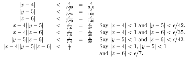 % latex2html id marker 1732
$\begin{array}{ccccll}
\vert x-4\vert & < & \frac{\e...
...ert y-5\vert<1$} \\
&&&&& \mbox{and $\vert z-6\vert<\epsilon /7$.}
\end{array}$