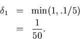 \begin{eqnarray*}
\delta_1 & = & \min(1,.1/5)\\
& = & \frac{1}{50}.
\end{eqnarray*}