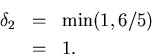 \begin{eqnarray*}
\delta_2 & = & \min(1,6/5)\\
& = & 1.
\end{eqnarray*}