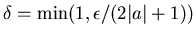 $\delta=\min(1,\epsilon /(2\vert a\vert+1))$
