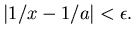$\vert 1/x-1/a\vert<\epsilon .$
