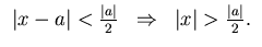 $
\begin{array}{ccc}
\vert x-a\vert<\frac{\vert a\vert}{2} & \Rightarrow & \vert x\vert>\frac{\vert a\vert}{2}.
\end{array}$