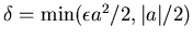 $\delta=\min(\epsilon a^2/2,\vert a\vert/2)$
