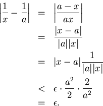 \begin{eqnarray*}
\left\vert\frac{1}{x}-\frac{1}{a}\right\vert & = & \left\vert\...
...psilon \cdot\frac{a^2}{2}\cdot\frac{2}{a^2}\\
& = & \epsilon .
\end{eqnarray*}