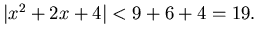 $\vert x^2+2x+4\vert<9+6+4=19.$
