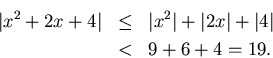 \begin{eqnarray*}
\vert x^2+2x+4\vert & \leq & \vert x^2\vert+\vert 2x\vert+\vert 4\vert\\
& < & 9+6+4=19.
\end{eqnarray*}