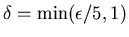 $\delta=\min(\epsilon /5,1)$