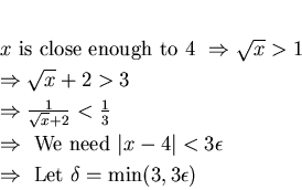 \begin{eqnarray*}
% latex2html id marker 1182\mbox{$x$\ is close enough to 4} ...
...silon \\
& \Rightarrow & \mbox{ Let }\delta=\min(3,3\epsilon )
\end{eqnarray*}