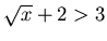 $\sqrt{x}+2>3$