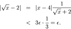 \begin{eqnarray*}
\vert\sqrt{x}-2\vert & = & \vert x-4\vert\frac{1}{\sqrt{x}+2}\\
& < & 3\epsilon \cdot \frac{1}{3} = \epsilon .
\end{eqnarray*}