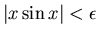 $\vert x\sin x\vert<\epsilon $