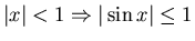 $\vert x\vert<1\Rightarrow \vert\sin x\vert\leq1$