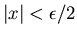 $\vert x\vert<\epsilon /2$