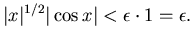 $\vert x\vert^{1/2}\vert\cos x\vert<\epsilon \cdot 1=\epsilon .$