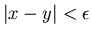 $\vert x-y\vert<\epsilon $