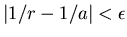$\vert 1/r-1/a\vert<\epsilon $