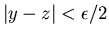$\vert y-z\vert<\epsilon /2$